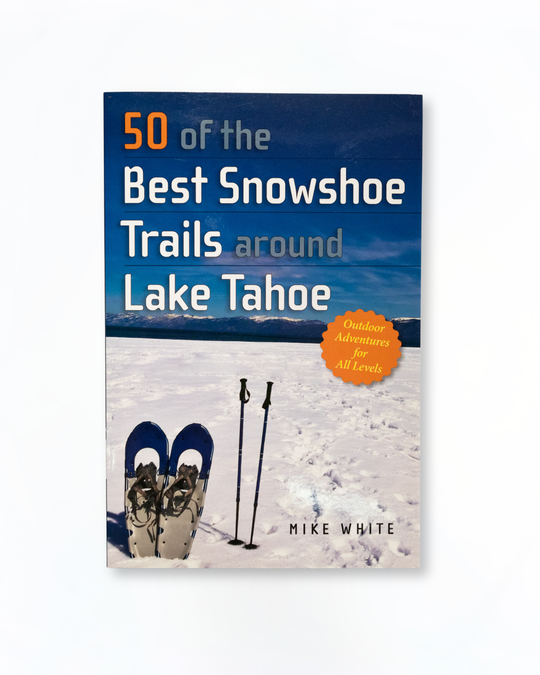 50 of the Best Snowshoe Trails Around Lake Tahoe