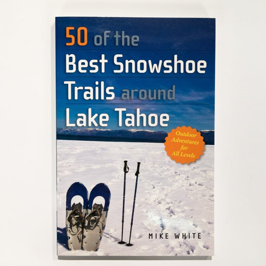 50 of the Best Snowshoe Trails Around Lake Tahoe